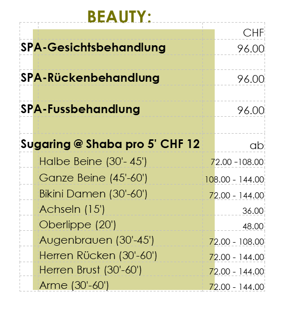 Beauty Angebote 
SPA Gesichtsbehandlungen 96CHF
SPA Rückenbehandlungen 96CHF
Spa Fussbehandlungen 96CHF
Sugaring @Shaba pro 5' 12CHF